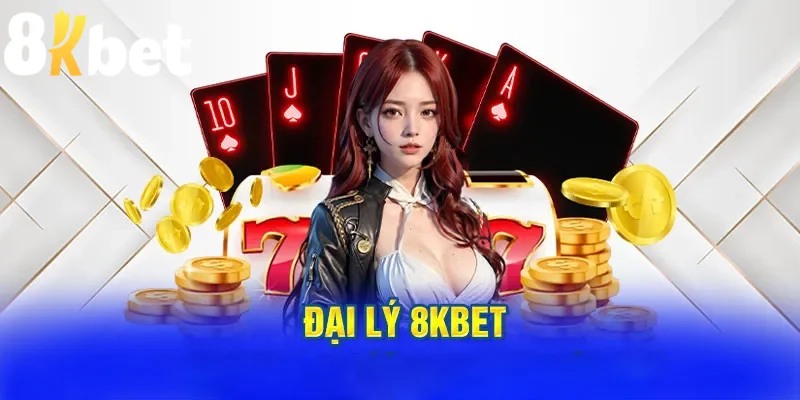 Đại Lý 8kbet - Cách Thức Kiếm Thu Nhập Khủng Mỗi Tháng