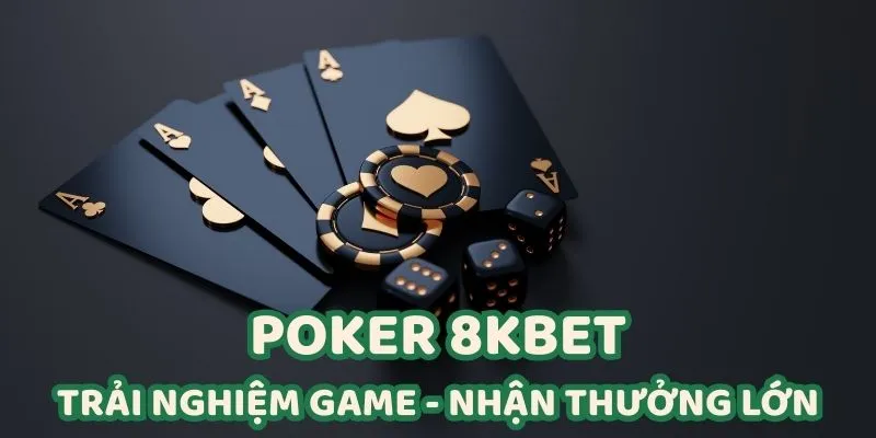 Luật chơi Poker 8Kbet – Đơn giản nhưng đầy chiều sâu